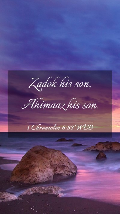 Picture 03 - 1 Chronicles 6:53 WEB Mobile Phone Wallpaper - Zadok his son, Ahimaaz his - Mobile Bible Verse Wallpaper