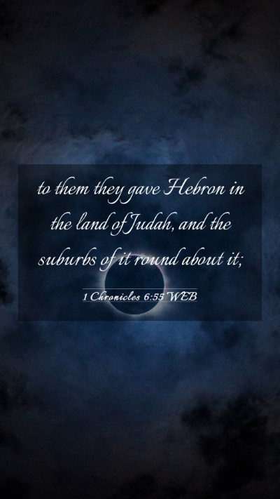 Picture 03 - 1 Chronicles 6:55 WEB Mobile Phone Wallpaper - to them they gave Hebron in the land of Judah, - Mobile Bible Verse Wallpaper