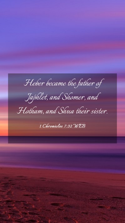 Picture 03 - 1 Chronicles 7:32 WEB Mobile Phone Wallpaper - Heber became the father of Japhlet, and Shomer, - Mobile Bible Verse Wallpaper