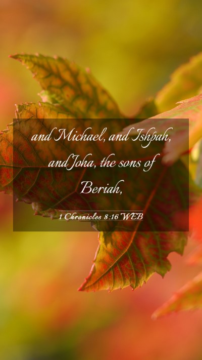 Picture 03 - 1 Chronicles 8:16 WEB Mobile Phone Wallpaper - and Michael, and Ishpah, and Joha, the sons of - Mobile Bible Verse Wallpaper