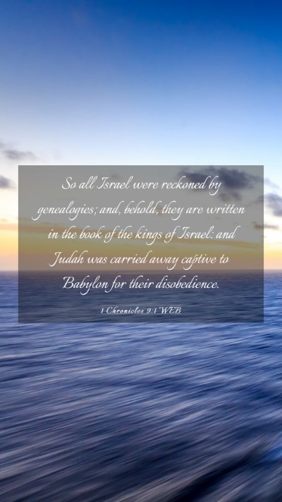 Picture 03 - 1 Chronicles 9:1 WEB Mobile Phone Wallpaper - So all Israel were reckoned by genealogies; and, - Mobile Bible Verse Wallpaper