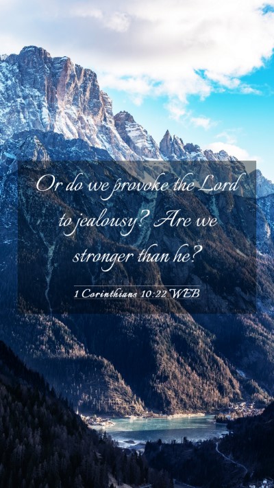 Picture 03 - 1 Corinthians 10:22 WEB Mobile Phone Wallpaper - Or do we provoke the Lord to jealousy? Are we - Mobile Bible Verse Wallpaper