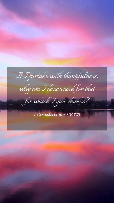 Picture 03 - 1 Corinthians 10:30 WEB Mobile Phone Wallpaper - If I partake with thankfulness, why am I - Mobile Bible Verse Wallpaper