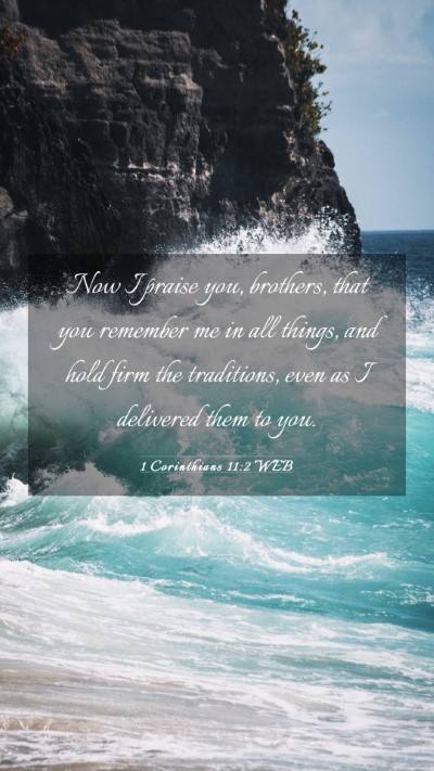Picture 03 - 1 Corinthians 11:2 WEB Mobile Phone Wallpaper - Now I praise you, brothers, that you remember me - Mobile Bible Verse Wallpaper