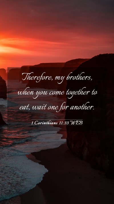 Picture 03 - 1 Corinthians 11:33 WEB Mobile Phone Wallpaper - Therefore, my brothers, when you come together to - Mobile Bible Verse Wallpaper