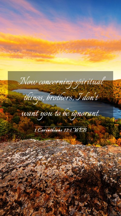 Picture 03 - 1 Corinthians 12:1 WEB Mobile Phone Wallpaper - Now concerning spiritual things, brothers, I - Mobile Bible Verse Wallpaper