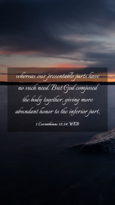 Picture 03 - 1 Corinthians 12:24 WEB Mobile Phone Wallpaper - whereas our presentable parts have no such need. - Mobile Bible Verse Wallpaper