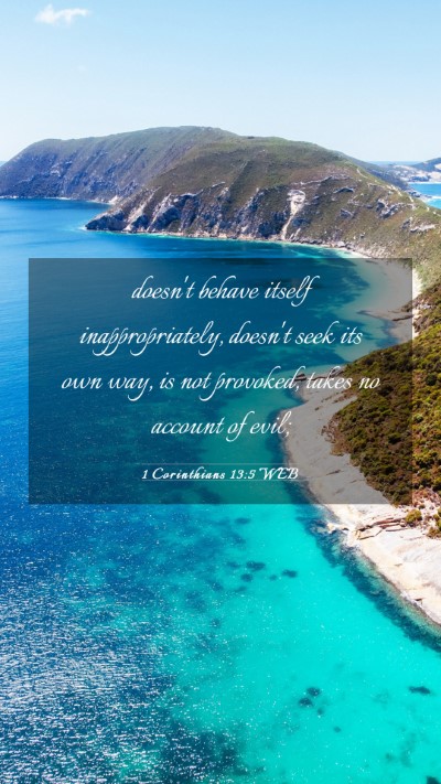 Picture 03 - 1 Corinthians 13:5 WEB Mobile Phone Wallpaper - doesn't behave itself inappropriately, doesn't - Mobile Bible Verse Wallpaper