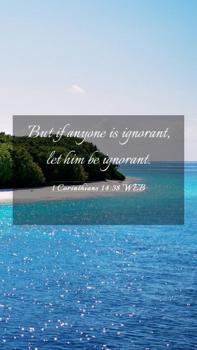 Picture 03 - 1 Corinthians 14:38 WEB Mobile Phone Wallpaper - But if anyone is ignorant, let him be - Mobile Bible Verse Wallpaper