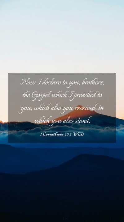 Picture 03 - 1 Corinthians 15:1 WEB Mobile Phone Wallpaper - Now I declare to you, brothers, the Gospel which - Mobile Bible Verse Wallpaper