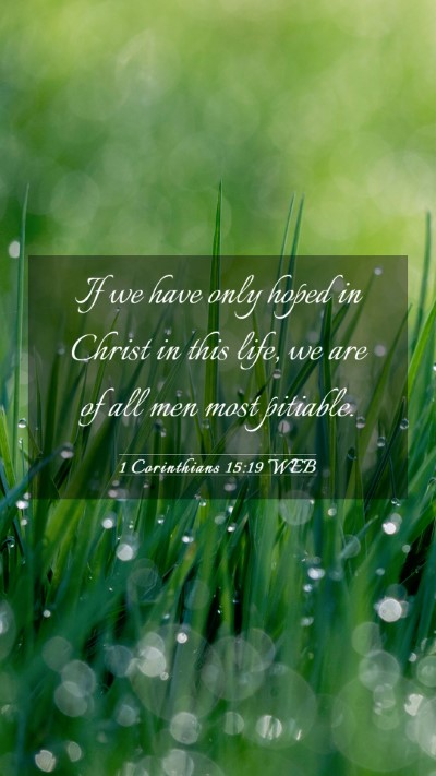 Picture 03 - 1 Corinthians 15:19 WEB Mobile Phone Wallpaper - If we have only hoped in Christ in this life, we - Mobile Bible Verse Wallpaper