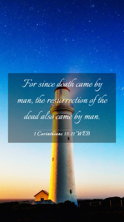 Picture 03 - 1 Corinthians 15:21 WEB Mobile Phone Wallpaper - For since death came by man, the resurrection of - Mobile Bible Verse Wallpaper