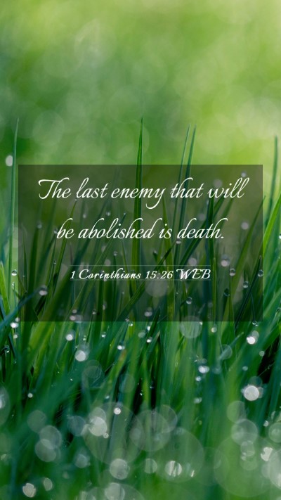 Picture 03 - 1 Corinthians 15:26 WEB Mobile Phone Wallpaper - The last enemy that will be abolished is - Mobile Bible Verse Wallpaper