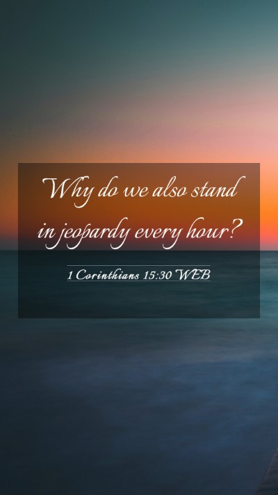 Picture 03 - 1 Corinthians 15:30 WEB Mobile Phone Wallpaper - Why do we also stand in jeopardy every - Mobile Bible Verse Wallpaper