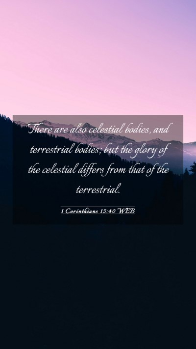 Picture 03 - 1 Corinthians 15:40 WEB Mobile Phone Wallpaper - There are also celestial bodies, and terrestrial - Mobile Bible Verse Wallpaper