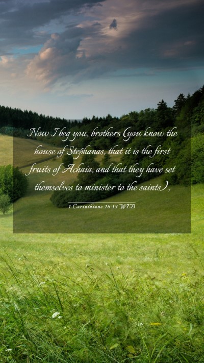 Picture 03 - 1 Corinthians 16:15 WEB Mobile Phone Wallpaper - Now I beg you, brothers (you know the house of - Mobile Bible Verse Wallpaper