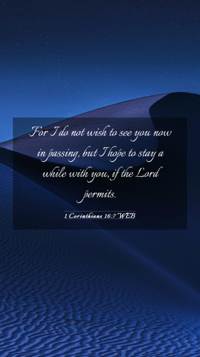 Picture 03 - 1 Corinthians 16:7 WEB Mobile Phone Wallpaper - For I do not wish to see you now in passing, but - Mobile Bible Verse Wallpaper