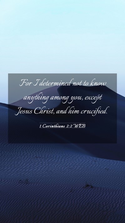 Picture 03 - 1 Corinthians 2:2 WEB Mobile Phone Wallpaper - For I determined not to know anything among you, - Mobile Bible Verse Wallpaper