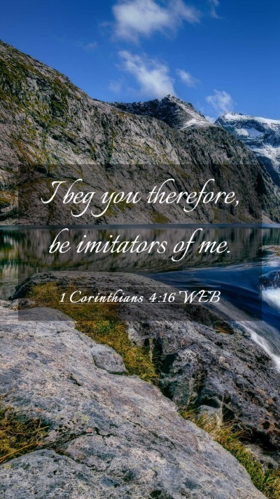 Picture 03 - 1 Corinthians 4:16 WEB Mobile Phone Wallpaper - I beg you therefore, be imitators of - Mobile Bible Verse Wallpaper
