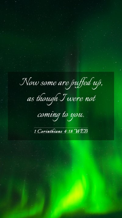 Picture 03 - 1 Corinthians 4:18 WEB Mobile Phone Wallpaper - Now some are puffed up, as though I were not - Mobile Bible Verse Wallpaper