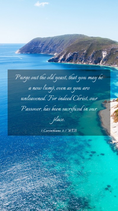 Picture 03 - 1 Corinthians 5:7 WEB Mobile Phone Wallpaper - Purge out the old yeast, that you may be a new - Mobile Bible Verse Wallpaper