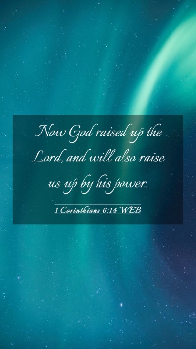 Picture 03 - 1 Corinthians 6:14 WEB Mobile Phone Wallpaper - Now God raised up the Lord, and will also raise - Mobile Bible Verse Wallpaper