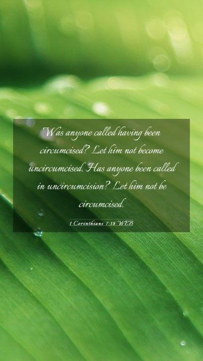 Picture 03 - 1 Corinthians 7:18 WEB Mobile Phone Wallpaper - Was anyone called having been circumcised? Let - Mobile Bible Verse Wallpaper