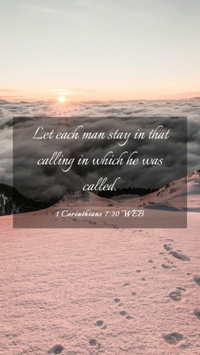 Picture 03 - 1 Corinthians 7:20 WEB Mobile Phone Wallpaper - Let each man stay in that calling in which he was - Mobile Bible Verse Wallpaper