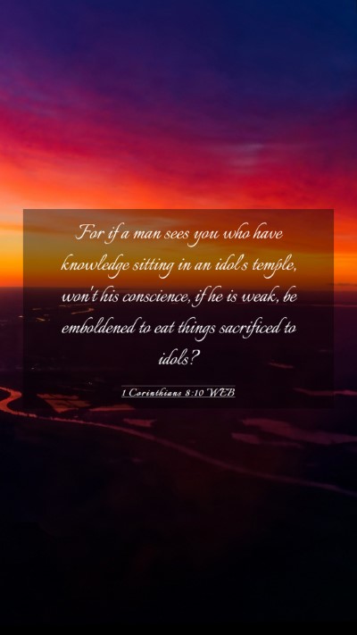 Picture 03 - 1 Corinthians 8:10 WEB Mobile Phone Wallpaper - For if a man sees you who have knowledge sitting - Mobile Bible Verse Wallpaper