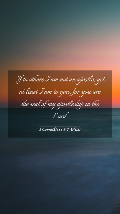 Picture 03 - 1 Corinthians 9:2 WEB Mobile Phone Wallpaper - If to others I am not an apostle, yet at least I - Mobile Bible Verse Wallpaper