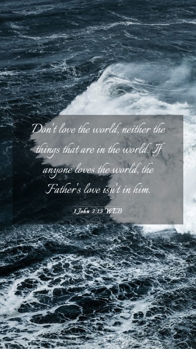 Picture 03 - 1 John 2:15 WEB Mobile Phone Wallpaper - Don't love the world, neither the things that are - Mobile Bible Verse Wallpaper