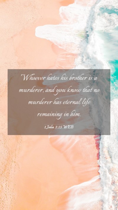 Picture 03 - 1 John 3:15 WEB Mobile Phone Wallpaper - Whoever hates his brother is a murderer, and you - Mobile Bible Verse Wallpaper