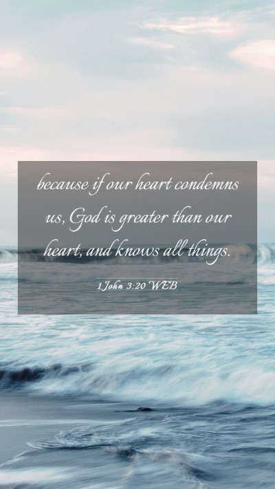 Picture 03 - 1 John 3:20 WEB Mobile Phone Wallpaper - because if our heart condemns us, God is greater - Mobile Bible Verse Wallpaper