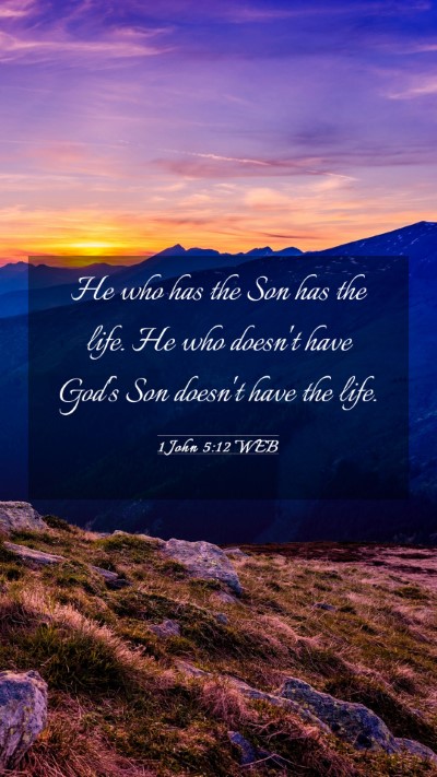 Picture 03 - 1 John 5:12 WEB Mobile Phone Wallpaper - He who has the Son has the life. He who doesn't - Mobile Bible Verse Wallpaper