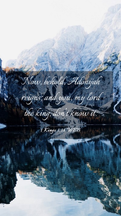 Picture 03 - 1 Kings 1:18 WEB Mobile Phone Wallpaper - Now, behold, Adonijah reigns; and you, my lord - Mobile Bible Verse Wallpaper