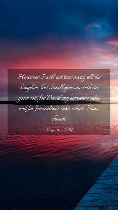 Picture 03 - 1 Kings 11:13 WEB Mobile Phone Wallpaper - However I will not tear away all the kingdom; but - Mobile Bible Verse Wallpaper