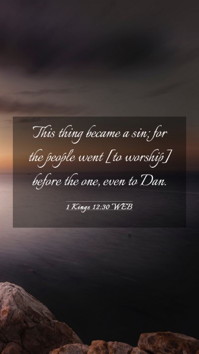 Picture 03 - 1 Kings 12:30 WEB Mobile Phone Wallpaper - This thing became a sin; for the people went [to - Mobile Bible Verse Wallpaper