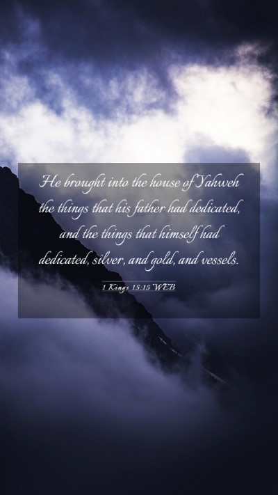 Picture 03 - 1 Kings 15:15 WEB Mobile Phone Wallpaper - He brought into the house of Yahweh the things - Mobile Bible Verse Wallpaper
