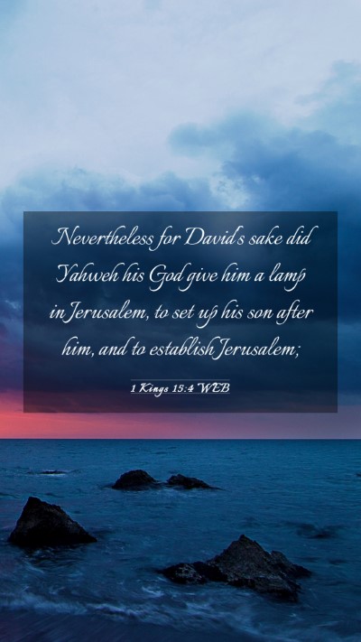 Picture 03 - 1 Kings 15:4 WEB Mobile Phone Wallpaper - Nevertheless for David's sake did Yahweh his God - Mobile Bible Verse Wallpaper