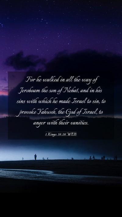 Picture 03 - 1 Kings 16:26 WEB Mobile Phone Wallpaper - For he walked in all the way of Jeroboam the son - Mobile Bible Verse Wallpaper