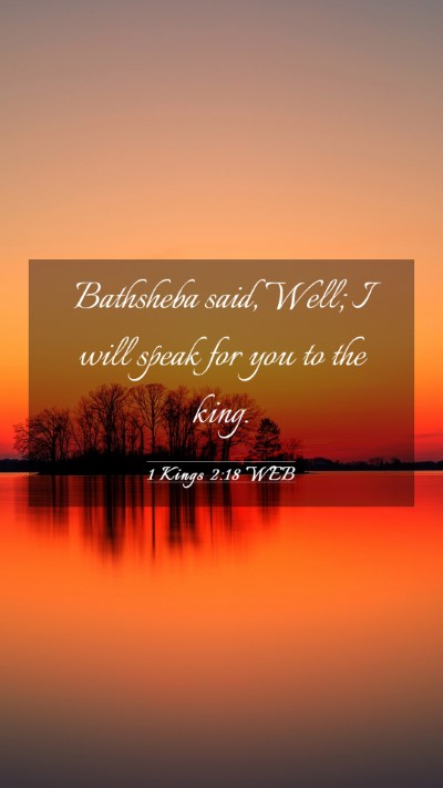 Picture 03 - 1 Kings 2:18 WEB Mobile Phone Wallpaper - Bathsheba said, Well; I will speak for you to the - Mobile Bible Verse Wallpaper