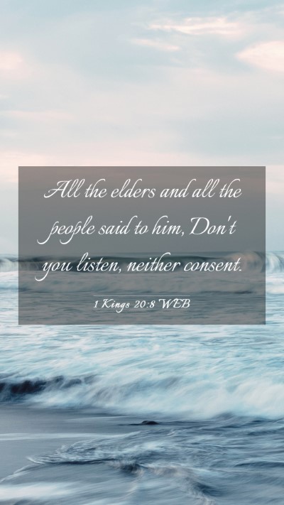 Picture 03 - 1 Kings 20:8 WEB Mobile Phone Wallpaper - All the elders and all the people said to him, - Mobile Bible Verse Wallpaper