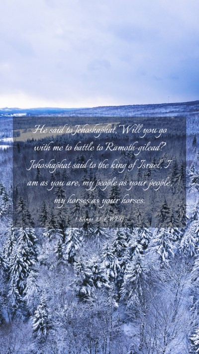 Picture 03 - 1 Kings 22:4 WEB Mobile Phone Wallpaper - He said to Jehoshaphat, Will you go with me to - Mobile Bible Verse Wallpaper
