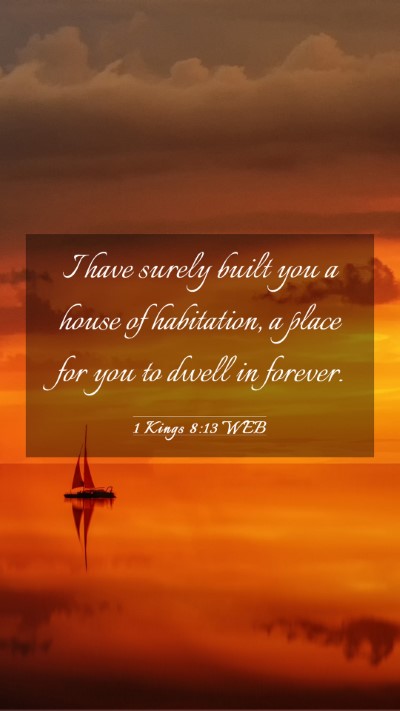 Picture 03 - 1 Kings 8:13 WEB Mobile Phone Wallpaper - I have surely built you a house of habitation, a - Mobile Bible Verse Wallpaper