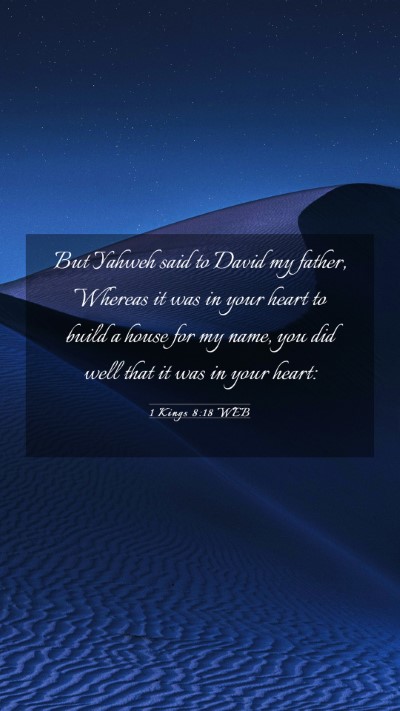 Picture 03 - 1 Kings 8:18 WEB Mobile Phone Wallpaper - But Yahweh said to David my father, Whereas it - Mobile Bible Verse Wallpaper