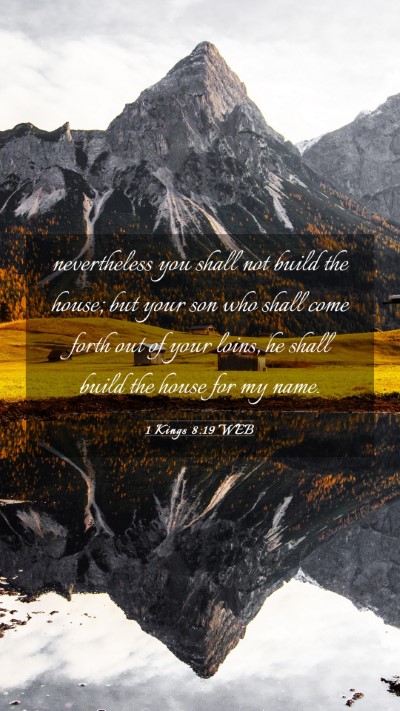 Picture 03 - 1 Kings 8:19 WEB Mobile Phone Wallpaper - nevertheless you shall not build the house; but - Mobile Bible Verse Wallpaper