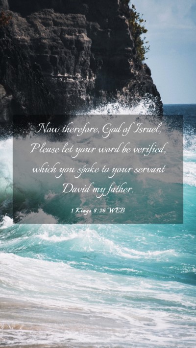 Picture 03 - 1 Kings 8:26 WEB Mobile Phone Wallpaper - Now therefore, God of Israel, Please let your - Mobile Bible Verse Wallpaper