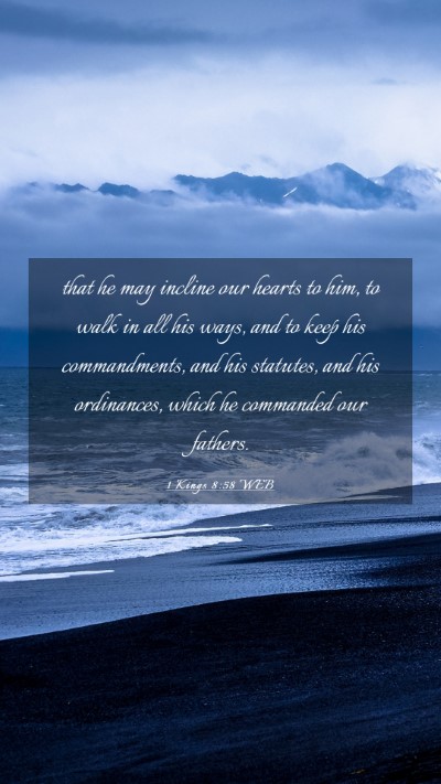 Picture 03 - 1 Kings 8:58 WEB Mobile Phone Wallpaper - that he may incline our hearts to him, to walk in - Mobile Bible Verse Wallpaper