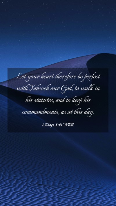 Picture 03 - 1 Kings 8:61 WEB Mobile Phone Wallpaper - Let your heart therefore be perfect with Yahweh - Mobile Bible Verse Wallpaper