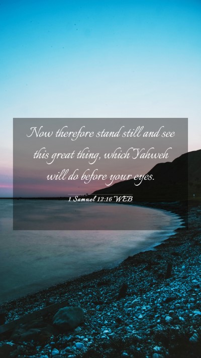 Picture 03 - 1 Samuel 12:16 WEB Mobile Phone Wallpaper - Now therefore stand still and see this great - Mobile Bible Verse Wallpaper
